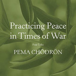 READ KINDLE PDF EBOOK EPUB Practicing Peace in Times of War: Four Talks by  Pema Chödrön,Pema Chödrö