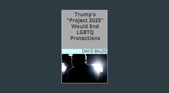 Full E-book Trump's "Project 2025" Would End LGBTQ Protections     Kindle Edition
