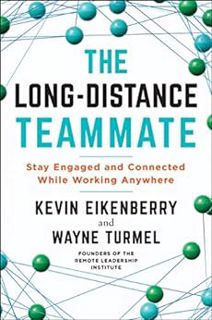 GET [EBOOK EPUB KINDLE PDF] The Long-Distance Teammate: Stay Engaged and Connected While Working Any