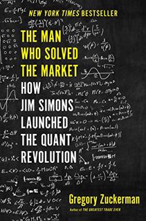 Access EPUB KINDLE PDF EBOOK The Man Who Solved the Market: How Jim Simons Launched the Quant Revolu