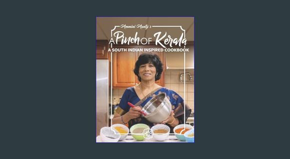 Epub Kndle Ammini Aunty's A Pinch of Kerala: A South Indian Inspired Cookbook     Hardcover – Janua