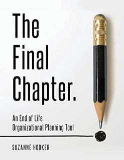 Get KINDLE PDF EBOOK EPUB The Final Chapter: An End of Life Organizational Planning Tool by  Suzanne