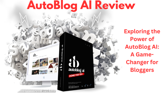 AutoBlog AI Review – Exploring the Power of AutoBlog AI: A Game-Changer for Bloggers