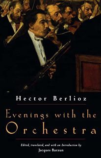 Access [EBOOK EPUB KINDLE PDF] Evenings with the Orchestra by  Hector Berlioz &  Jacques Barzun 📙