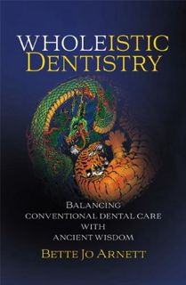 [Access] [PDF EBOOK EPUB KINDLE] Wholeistic Dentistry - Balancing Conventional Dental Care with Anci
