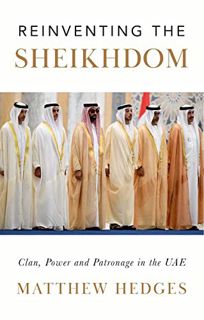 [ACCESS] EPUB KINDLE PDF EBOOK Reinventing the Sheikhdom: Clan, Power and Patronage in Mohammed bin