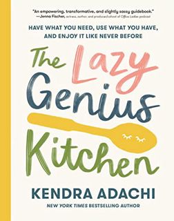 [Get] [EBOOK EPUB KINDLE PDF] The Lazy Genius Kitchen: Have What You Need, Use What You Have, and En