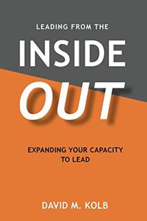 [Access] [PDF EBOOK EPUB KINDLE] LEADING FROM THE InsideOUT: Expanding your Capacity to Lead by  Dav