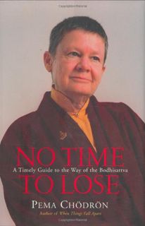 Get [PDF EBOOK EPUB KINDLE] No Time to Lose: A Timely Guide to the Way of the Bodhisattva by  Pema C