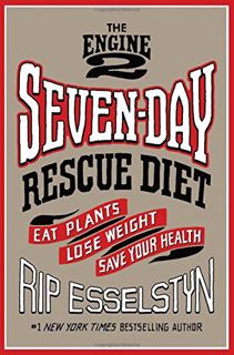 ACCESS KINDLE PDF EBOOK EPUB The Engine 2 Seven-Day Rescue Diet: Eat Plants, Lose Weight, Save Your
