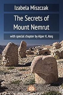 GET [PDF EBOOK EPUB KINDLE] The Secrets of Mount Nemrut by Izabela MiszczakAlper K. Ates 🖊️