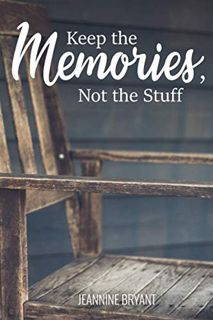 Get EBOOK EPUB KINDLE PDF Keep the Memories, Not the Stuff by  Jeannine Bryant √