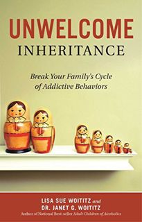 [GET] [EBOOK EPUB KINDLE PDF] Unwelcome Inheritance: Break Your Family's Cycle of Addictive Behavior