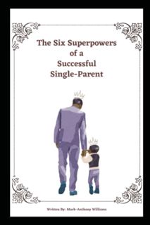 Get EPUB KINDLE PDF EBOOK The Six Superpowers of a Successful Single Parent by  Mark-Anthony William