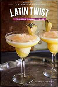 GET EPUB KINDLE PDF EBOOK Latin Twist: Traditional and Modern Cocktails by Yvette Marquez-Sharpnack,