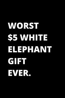 Get PDF EBOOK EPUB KINDLE Worst $5 White Elephant Gift Ever Notebook: 6x9 Lined Blank Journal 120 Pa