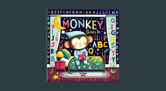[EBOOK] [PDF] Monkey Goes to Sleep ABC: A Bedtime Alphabet Adventure (ABC Alphabet Adventures)