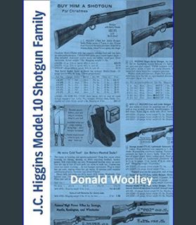 GET [PDF JC Higgins Model 10 Shotgun Family: The History, Use, and Maintenance of J.C. Higgins Bolt