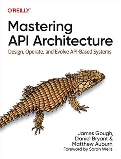 VIEW [EPUB KINDLE PDF EBOOK] Mastering API Architecture by  James Gough,Daniel Bryant,Matthew Auburn