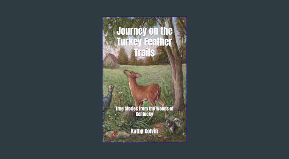 GET [PDF Journey on the Turkey Feather Trails: True Stories from the Woods of Kentucky     Paperbac