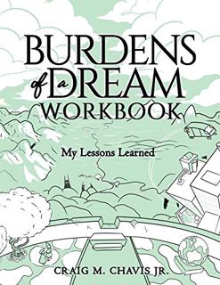 [READ] EBOOK EPUB KINDLE PDF Burdens of a Dream Workbook: My Lessons Learned by  Craig M. Chavis Jr.