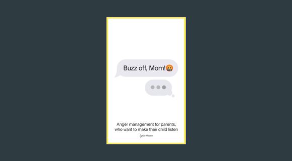 DOWNLOAD NOW Buzz off, Mom!: Anger management for parents, who want to make their child listen