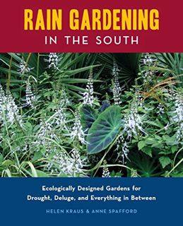 View [EPUB KINDLE PDF EBOOK] Rain Gardening in the South: Ecologically Designed Gardens for Drought,