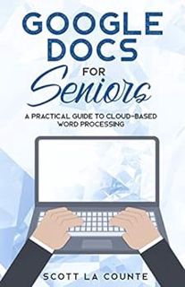 [VIEW] [EBOOK EPUB KINDLE PDF] Google Docs for Seniors: A Practical Guide to Cloud-Based Word Proces