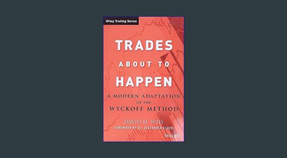 Epub Kndle Trades About to Happen: A Modern Adaptation of the Wyckoff Method     1st Edition