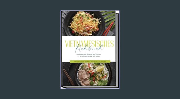 Download Online Vietnamesisches Kochbuch: Die leckersten Rezepte aus Vietnam für jeden Geschmack un