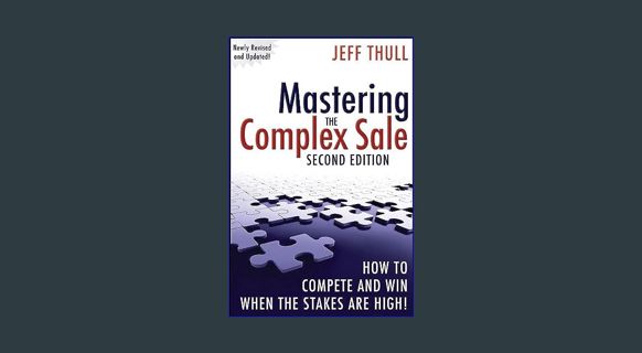Full E-book Mastering the Complex Sale: How to Compete and Win When the Stakes are High!     Hardco