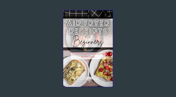 EBOOK [PDF] Air fryer receipts for beginners : The ultimate guide to quick & easy air fried meals