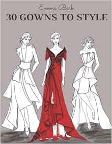 ACCESS EPUB KINDLE PDF EBOOK 30 Gowns to Style: Design Your Fashion Style Workbook, for Adults, Kids