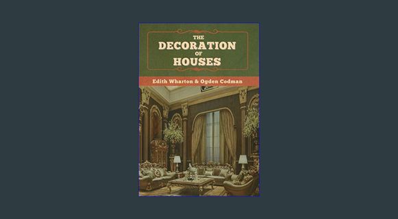 Read PDF ❤ The Decoration of Houses     Hardcover – July 27, 2020 Read online
