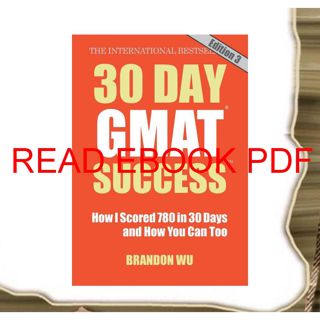((Read_[P.D.F])) 30 Day GMAT Success  Edition 3: How I Scored 780 on the GMAT in 30 Days and How Y