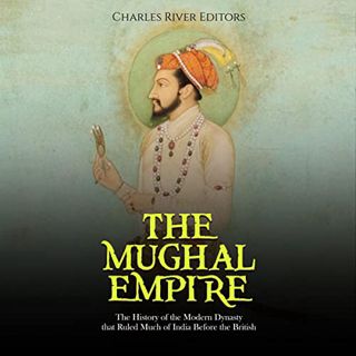 [READ] [EBOOK EPUB KINDLE PDF] The Mughal Empire:: The History of the Modern Dynasty That Ruled Much