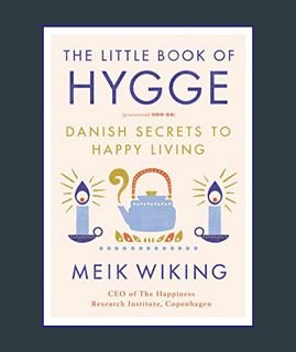 DOWNLOAD NOW The Little Book of Hygge: Danish Secrets to Happy Living (The Happiness Institute Seri