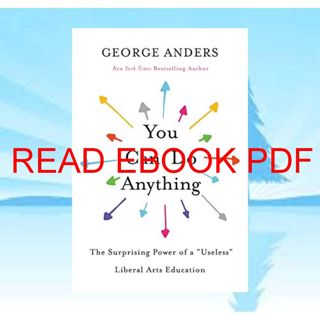 (Download) Read You Can Do Anything: The Surprising Power of a 'Useless' Liberal Arts Education ^^