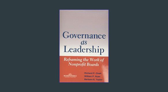 [EBOOK] [PDF] Governance as Leadership: Reframing the Work of Nonprofit Boards     1st Edition