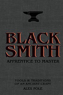 [READ] KINDLE PDF EBOOK EPUB Blacksmith: Apprentice to Master: Tools & Traditions of an Ancient Craf