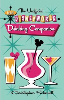 VIEW KINDLE PDF EBOOK EPUB The Unofficial Walt Disney World Drinking Companion by  Christopher Schmi