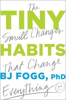 Read PDF EBOOK EPUB KINDLE Tiny Habits: The Small Changes That Change Everything by  BJ Fogg PhD 🖍️
