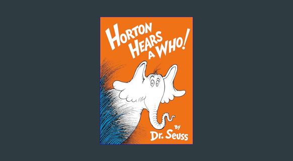 DOWNLOAD NOW Horton Hears a Who!     Hardcover – Picture Book, August 12, 1954
