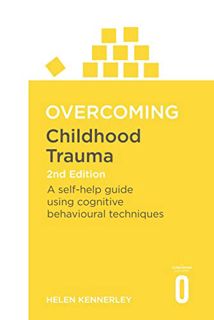 [Read] [KINDLE PDF EBOOK EPUB] Overcoming Childhood Trauma 2nd Edition: A Self-Help Guide Using Cogn