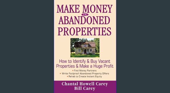 Epub Kndle Make Money in Abandoned Properties: How to Identify and Buy Vacant Properties and Make a