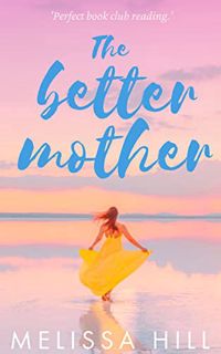Access [KINDLE PDF EBOOK EPUB] The Better Mother: Emotional book club reading for summer 2023 by  Me