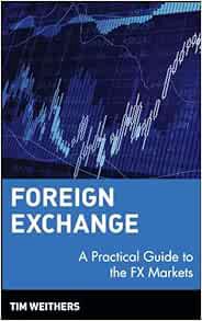ACCESS KINDLE PDF EBOOK EPUB Foreign Exchange: A Practical Guide to the FX Markets by Tim Weithers �