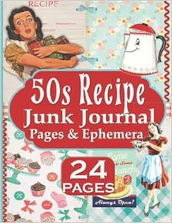 Get [EPUB KINDLE PDF EBOOK] 50s Recipe Junk Journal Pages & Ephemera: Family DIY Cookbook Recipe Jou
