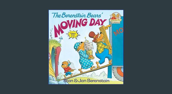 DOWNLOAD NOW The Berenstain Bears' Moving Day     Paperback – Picture Book, October 12, 1981