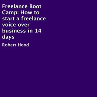 [ACCESS] [EBOOK EPUB KINDLE PDF] Freelance Boot Camp: How to Start a Freelance Voice Over Business i